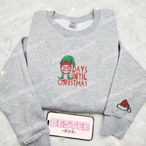 25 Days Until Christmas Embroidered Shirt, Christmas Embroidered Sweatshirt, Best Christmas Gift Ideas 2 25 Days Until Christmas Embroidered Shirt Christmas Embroidered Sweatshirt Best Christmas Gift Ideas 3